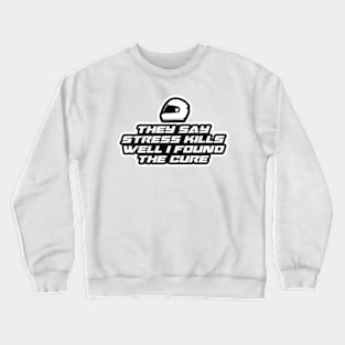 They say stress kills well I found the cure - Inspirational Quote for Bikers Motorcycles lovers Crewneck Sweatshirt